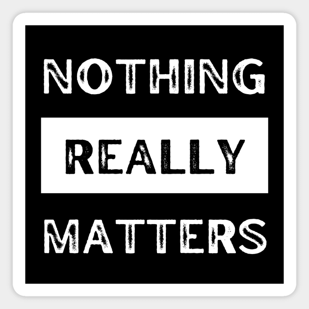 Nothing really matters Magnet by CheekyClothingGifts